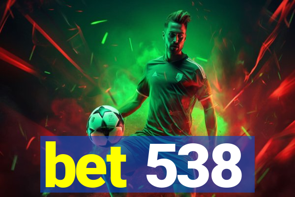 bet 538